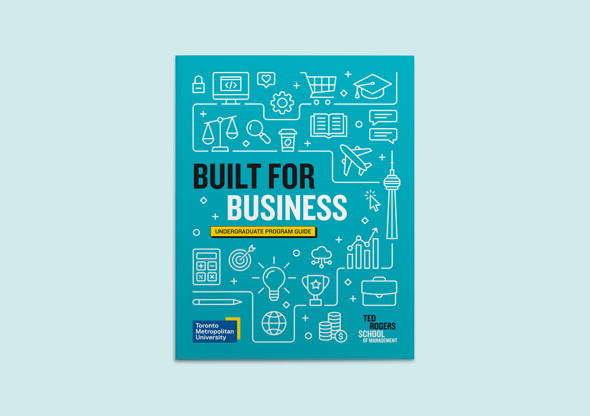 Front cover of the Ted Rogers School undergraduate program guide. It's teal blue with white icon-style illustrations of items related to school and business. In large bold text it reads, Built for Business.